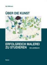Über die Kunst, erfolgreich Malerei zu studieren : Ein Lehrbuch （2012. 136 S. m. 29 Farbabb. 24 cm）