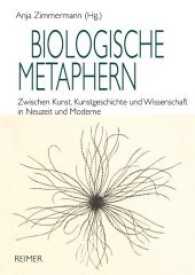 Biologische Metaphern : Zwischen Kunst, Kunstgeschichte und Wissenschaft in Neuzeit und Moderne （2014. 232 S. 60 s/w-Abbildungen. 24.1 cm）