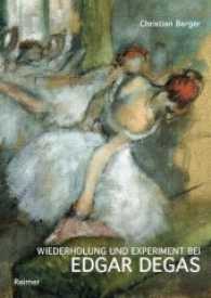 Wiederholung und Experiment bei Edgar Degas （2014. 215 S. m. 19 Farb- u. 80 SW-Abb. 24.3 cm）