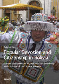 Popular Devotion and Citizenship in Bolivia : Folkloric Confraternities and the Habits of Democracy at the Festival of the Virgin of Urkupiña （2024. 250 S. m. 3 Farb- u. 7 SW-Abb. 240 mm）