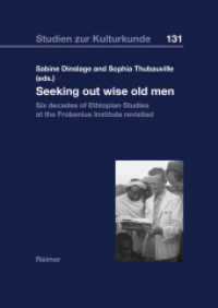 Seeking out wise old men : Six decades of Ethiopian Studies at the Frobenius Institute revisited (Studien zur Kulturkunde Bd.131) （2017. 320 S. mit 139 s/w-Abbildungen. 24 cm）