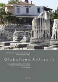 Globalized Antiquity : Uses and Perceptions of the Past in South Asia, Mesoamerica, and Europe （2015. 352 S. mit 20 s/w-Abbildungen. 24 cm）