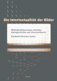 Die Intertextualität der Bilder : Methodendiskussionen zwischen Kunstgeschichte und Literaturtheorie （2018. 208 S. mit 3 s/w-Abbildungen. 24 cm）