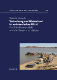 Vertreibung und Widerstand im sudanesischen Niltal : Ein Staudammprojekt und der Versuch zu bleiben (Studien zur Kulturkunde .134) （2019. 360 S. mit 13 s/w-Abbildungen. 24 cm）
