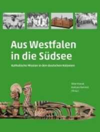 Aus Westfalen in die Südsee : Katholische Mission in den deutschen Kolonien. Begleitband zur Ausstellung im Stadtmuseum Münster am 22. September 2018 （2018. 280 S. mit 71 Farb- und 59 s/w-Abb. und 2 Karten. 270 mm）
