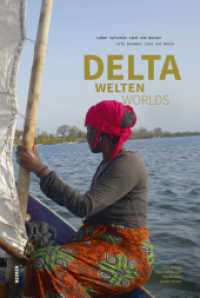 Deltawelten / Delta Worlds : Leben zwischen Land und Wasser / Life between Land and Water （2021. 224 S. mit 198 Abb. u. Karten. 296 mm）