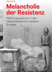 Melancholie der Resistenz : Performancekunst in den realsozialistischen Ländern Europas （2023. 258 S. mit 14 Farb- und 112 S/W-Bildern. 240 mm）