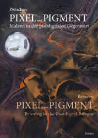 Zwischen Pixel und Pigment: Malerei in der postdigitalen Gegenwart : Between Pixel and Pigment: Painting in the Postdigital Present （2025. 350 S. mit 80 Farbabbildungen. 240 mm）