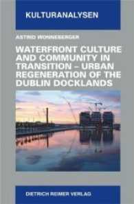 Waterfront Culture and Community in Transition - Urban Regeneration of the Dublin Dockland (Kulturanalysen Bd.11) （2014. 397 S. mit 90 s/w-Abbildungen. 13.5 x 20.5 cm）