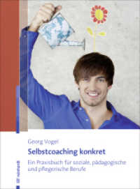 Selbstcoaching konkret : Ein Praxisbuch für soziale, pädagogische und pflegerische Berufe （2013. 198 S. m. 10 Abb. 23 cm）
