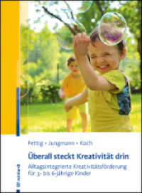 Überall steckt Kreativität drin : Alltagsintegrierte Kreativitätsförderung für 3- bis 6-jährige Kinder （NED. 2023. 125 S. 23 Abb. 1 Tab., 1 Tabellen, 23 Abb. 230 mm）