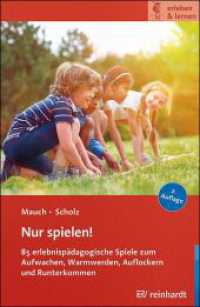 Nur spielen! : 85 erlebnisp&auml;dagogische Spiele zum Aufwachen, Warmwerden, Auflockern und Runterkommen (erleben & lernen) （2., &uuml;berarb. Aufl.）