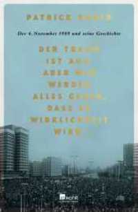 Der Traum ist aus. Aber wir werden alles geben, dass er Wirklichkeit wird. : Der 4. November 1989 und seine Geschichte. (rowohlt Hundert Augen) （3. Aufl. 2019. 368 S. Mit 10 s/w Fotos. 219.00 mm）