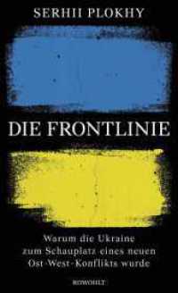 Die Frontlinie : Warum die Ukraine zum Schauplatz eines neuen Ost-West-Konflikts wurde （1. Auflage. 2022. 544 S. Mit 19 s/w Karten. 209.00 mm）
