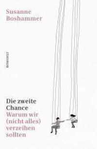 Die zweite Chance : Warum wir (nicht alles) verzeihen sollten （2. Aufl.）