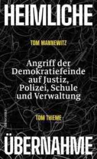 Heimliche &Uuml;bernahme : Angriff der Demokratiefeinde auf Justiz, Polizei, Schule und Verwaltung （1. Auflage）