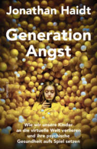 Generation Angst : Wie wir unsere Kinder an die virtuelle Welt verlieren und ihre psychische Gesundheit aufs Spiel setzen | Der «New York Times»-Nr.-1-Bestseller （1. Auflage. 2024. 448 S. zahlr. s/w-Abb im Text. 215.00 mm）