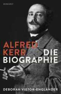 Alfred Kerr : Die Biographie （1. Auflage. 2016. 736 S. 16 S. s/w Tafeln. 219.00 mm）