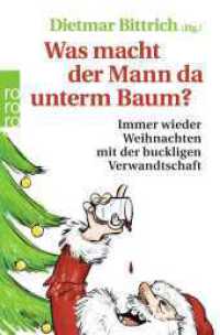 Was macht der Mann da unterm Baum? : Immer wieder Weihnachten mit der buckligen Verwandtschaft (rororo Taschenbücher 102) （1. Auflage. 2019. 288 S. 190.00 mm）
