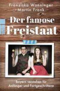 Der famose Freistaat : Bayern verstehen für Anfänger und Fortgeschrittene (rororo Taschenbücher 190) （6. Aufl. 2020. 208 S. Mit 17 1-farb. Abb. 190.00 mm）