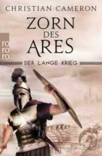 Der Lange Krieg: Zorn des Ares : Historischer Roman (Der lange Krieg / Long War / Die Perserkriege 6) （1. Auflage. 2021. 688 S. Mit 1 s/w Karte. 190.00 mm）