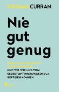 Nie gut genug : Die fatalen Folgen des Perfektionismus  - und wie wir uns vom Selbstoptimierungsdruck befreien können （1. Auflage. 2023. 320 S. Mit s/w-Graphiken/Diagrammen. 210.00 mm）