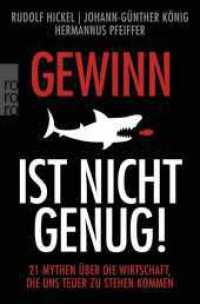 Gewinn ist nicht genug! : 21 Mythen über die Wirtschaft, die uns teuer zu stehen kommen (rororo Taschenbücher 00533) （1. Auflage. 2021. 320 S. 190.00 mm）