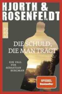 Die Schuld, die man trägt : Ein Fall für Sebastian Bergman (Ein Fall für Sebastian Bergman 8) （2. Aufl. 2024. 480 S. 189.00 mm）