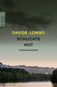 Schlichte Wut : «Davide Longo kann wirklich zauberhaft schreiben.» DEUTSCHLANDFUNK (Ein Piemont-Krimi 3) （1. Auflage. 2024. 352 S. 190.00 mm）