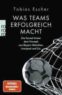 Was Teams erfolgreich macht : Die Formel hinter dem Triumph von Bayern München, Liverpool und Co. （1. Auflage. 2022. 272 S. Mit 1 s/w Abb. 190.00 mm）