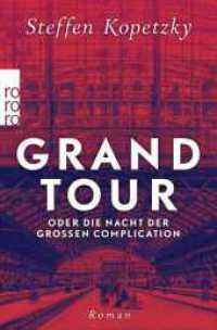 Grand Tour oder die Nacht der Großen Complication （2. Aufl. 2023. 784 S. Mit 1 s/w-Karte und 1 s/w-Abb. 190.00 mm）
