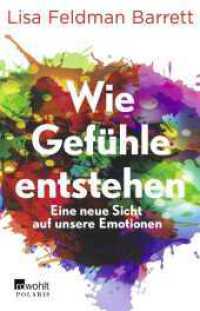 Wie Gefühle entstehen : Eine neue Sicht auf unsere Emotionen | Mit einem Vorwort von Leon Windscheid (Rowohlt Polaris) （4. Aufl. 2023. 672 S. Zahlr. s/w-Abb. 210.00 mm）