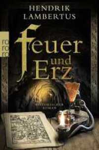 Feuer und Erz : Historischer Roman （4. Aufl. 2024. 560 S. Mit 3 s/w Abb. 190.00 mm）