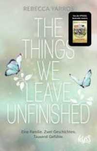 The Things we leave unfinished : Von der Autorin des Nr.1-Spiegel-Bestsellers "Fourth Wing - Flammengeküsst" （1. Auflage. 2023. 576 S. 210.00 mm）