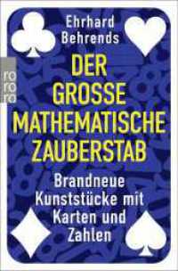 Der große mathematische Zauberstab : Brandneue Kunststücke mit Karten und Zahlen （1. Auflage. 2024. 304 S. Mit zahlreichen 4-farbigen und 1 s/w Abb. 189）