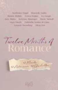 Twelve Months of Romance : 12 Monate. 12 Autor:innen. 12 Geschichten. （1. Auflage. 2024. 304 S. 210.00 mm）