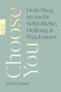 Choose You : Dein Weg zu mehr Selbstliebe, Heilung und Wachstum （1. Auflage. 2025. 368 S. 190.00 mm）
