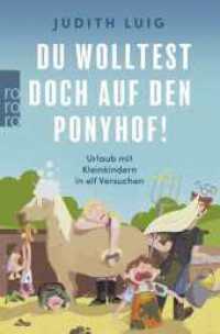 Du wolltest doch auf den Ponyhof! : Urlaub mit Kleinkindern in elf Versuchen （1. Auflage. 2025. 192 S. 190.00 mm）