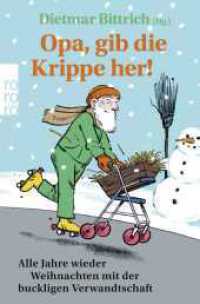 Opa, gib die Krippe her! : Alle Jahre wieder Weihnachten mit der buckligen Verwandtschaft (Weihnachten mit der buckligen Verwandtschaft 13) （1. Auflage. 2025. 256 S. 190.00 mm）