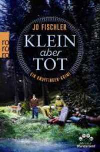 Klein aber tot : Ein Knuffingen-Krimi （1. Auflage）