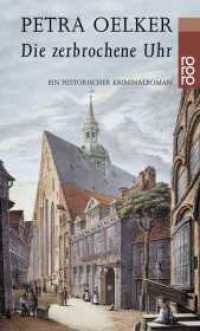 Die zerbrochene Uhr : Ein historischer Hamburg-Krimi (rororo Taschenbücher 22667) （12. Aufl. 2011. 444 S. Mit 3 s/w Karten. 191.00 mm）