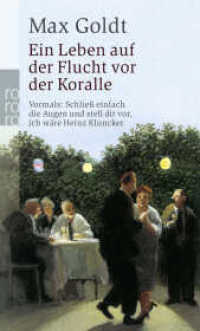 Ein Leben auf der Flucht vor der 'Koralle' : Schließ einfach die Augen und stell dir vor, ich wäre Heinz Kluncker. Szenen und Prosa (rororo Taschenbücher Nr.23540) （4., überarb. Aufl. 2010. 158 S. 190.00 mm）