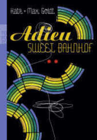 Adieu Sweet Bahnhof : Originalausgabe (rororo Taschenbücher Nr.23896) （2. Aufl. 2008. o. Pag. 4-farb. 230.00 mm）