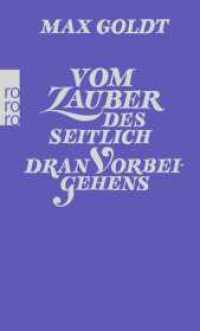 Vom Zauber des seitlich dran Vorbeigehens : Prosa und Szenen 2002-2004 (rororo Taschenbücher 24254) （10. Aufl. 2018. 172 S. 190 mm）