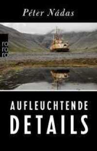 Aufleuchtende Details : Memoiren eines Erzählers (rororo Taschenbücher 26893) （1. Auflage. 2019. 1280 S. 210.00 mm）