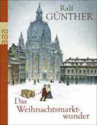 Das Weihnachtsmarktwunder : Ein besonderes Geschenkbuch für die Feiertage （1. Auflage. 2024. 144 S. 4-farbig; zahlr. Abb. 180.00 mm）