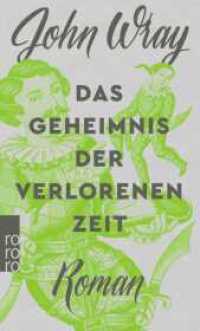Das Geheimnis der verlorenen Zeit : Roman (rororo Taschenbücher 27053) （1. Auflage. 2018. 736 S. Mit 2 s/w Abb. 190.00 mm）