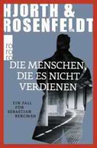 Die Menschen, die es nicht verdienen : Kriminalroman (Ein Fall für Sebastian Bergman 5) （9. Aufl. 2016. 544 S. 190.00 mm）