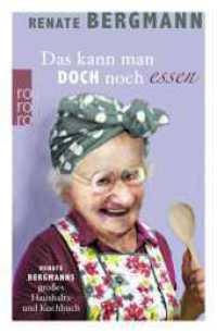 Das kann man doch noch essen : Renate Bergmanns großes Haushalts- und Kochbuch (Die Online-Omi 7) （4. Aufl. 2017. 176 S. Zahlr. s/w Ill. 192.00 mm）