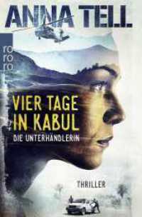 Vier Tage in Kabul : Thriller aus Schweden (Die Unterhändlerin 1) （1. Auflage. 2019. 368 S. 190.00 mm）